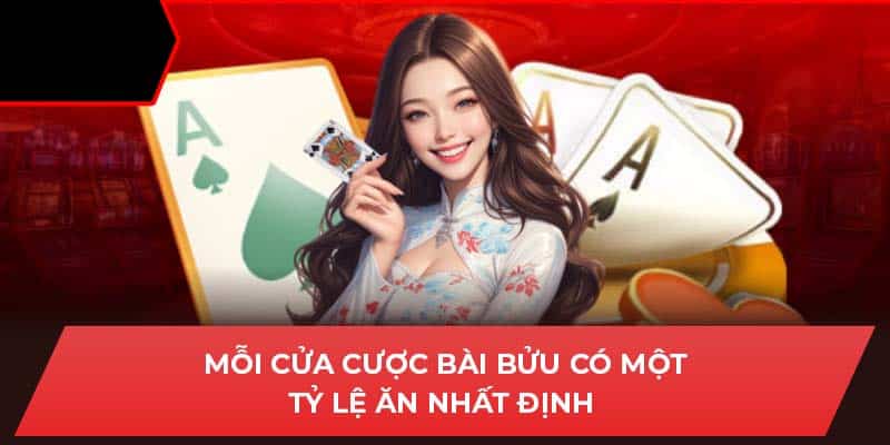 Mỗi cửa cược bài bửu có một tỷ lệ ăn nhất định