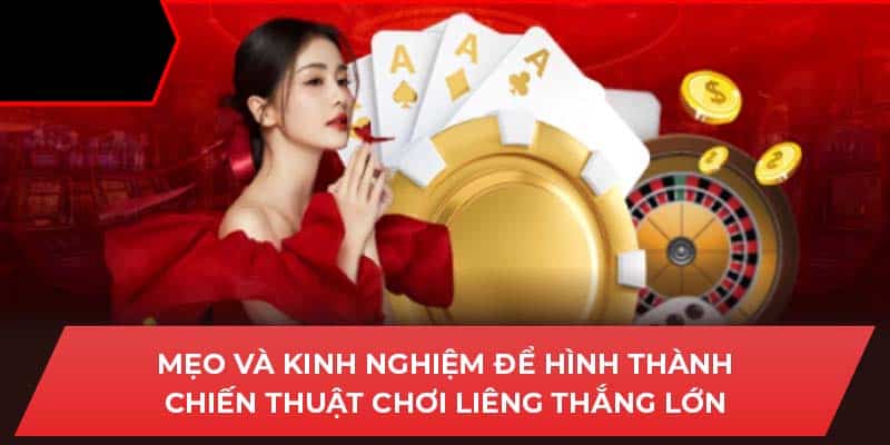 Mẹo và kinh nghiệm để hình thành chiến thuật chơi liêng thắng lớn