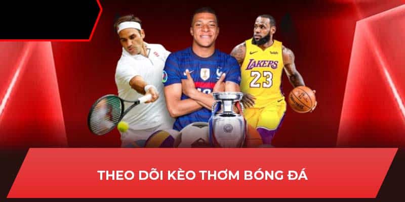 Theo dõi kèo thơm bóng đá