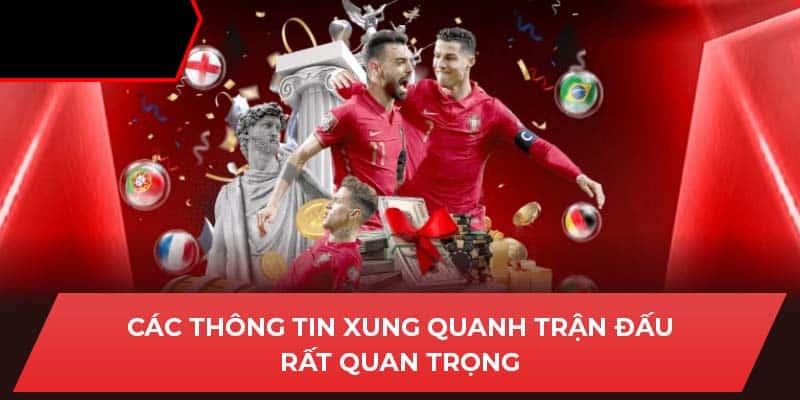 Các thông tin xung quanh trận đấu rất quan trọng