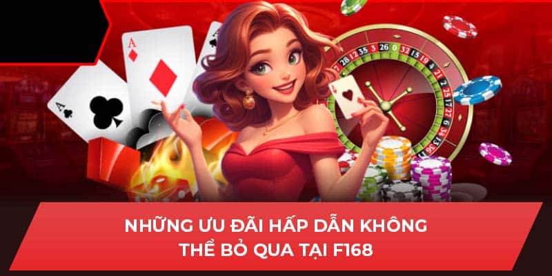 Những ưu đãi hấp dẫn không thể bỏ qua tại F168